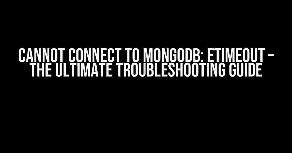 Cannot Connect to MongoDB: ETIMEOUT – The Ultimate Troubleshooting Guide