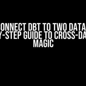 I Can’t Connect DBT to Two Databases: A Step-by-Step Guide to Cross-Database Magic