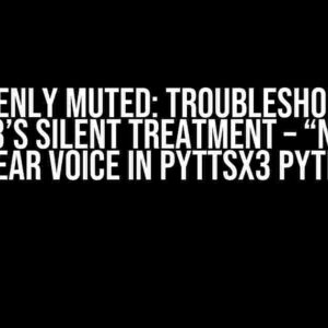 Suddenly Muted: Troubleshooting pyttsx3’s Silent Treatment – “Not able to hear voice in pyttsx3 python”