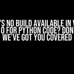 There’s no Build available in Visual Studio 10 for Python code? Don’t Panic! We’ve Got You Covered