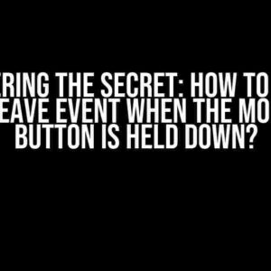 Uncovering the Secret: How to Detect Mouse Leave Event when the Mouse Left Button is Held Down?