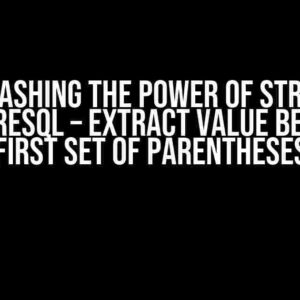 Unleashing the Power of Strings: PostgreSQL – Extract Value Between First Set of Parentheses