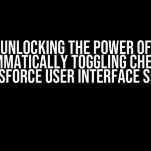Unlocking the Power of Programmatically Toggling Checkboxes in Salesforce User Interface Settings